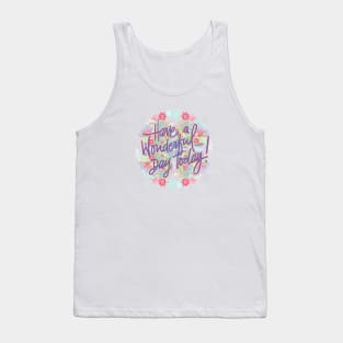 HAVE A WONDERFUL DAY TODAY Tank Top